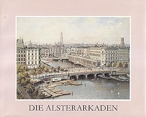 Die Alsterarkaden. (Hrsg. v. Verein zur Erhaltung u. Förderung der Alsterarkaden e.V. durch Gerha...