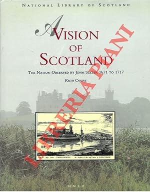A Vision of Scotland. The Nation Observed by John Slezer 1671 to 1717.