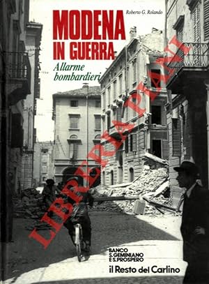 Modena in guerra. Allarme bombardieri. Le incursioni alleate su Modena dal 14 febbraio 1944 al 18...