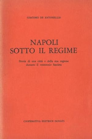 Napoli sotto il regime. Storia di una città e della sua regione durante il ventennio fascista.