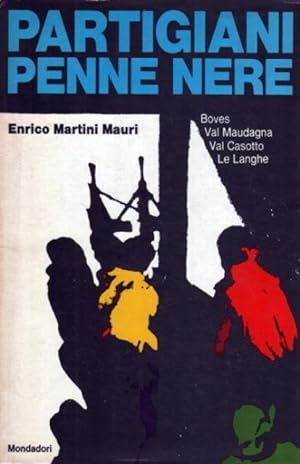 Partigiani Penne Nere. Boves, Val Maudagna, Val Casotto, Le Langhe.