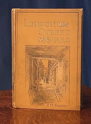 London Street Names, Their Origin, Signification, and Historic Value, with Divers Notes and Obser...