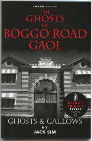 The ghosts of Boggo Road gaol : ghosts and gallows.