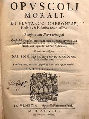 Opuscoli morali [.] tradotti in volgare dal sign. Marc'Antonio Gandino [.].