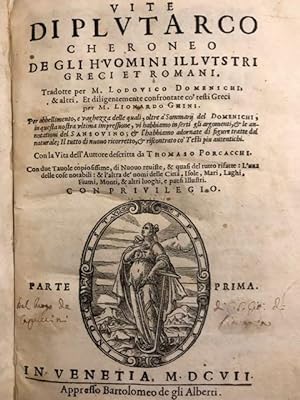 Vite [.] de gli huomini illustri greci et romani tradotte per m. Lodovico Domenichi et altri et d...