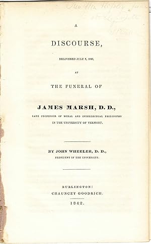 A DISCOURSE, DELIVERED JULY 6, 1842, AT THE FUNERAL OF JAMES MARSH, D.D., LATE PROFESSOR OF MORAL...