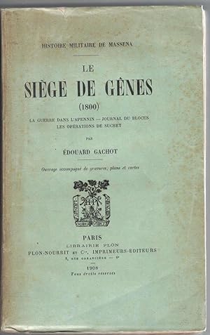 Histoire militaire de Masséna. Le siège de Gênes (1800). La guerre dans l'Apennin - Journal du bl...