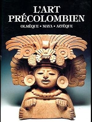 L'art précolombien - Olmèque, Maya, Aztèque -