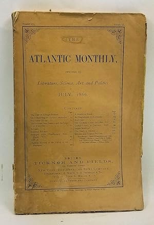 The Atlantic Monthly, Devoted to Literature, Science, Art, and Politics (July, 1866). Volume 18, ...