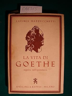 La vita di Goethe seguita nell'epistolario