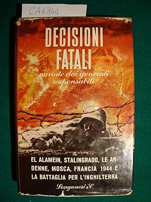 Decisioni fatali (Narrate dai generali responsabili - El Alamein, Stalingrado, Le Ardenne, Mosca,...