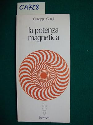 La potenza magnetica - Pratica magnetica, guarigioni, magnetizzazioni, volontà e poteri personali...