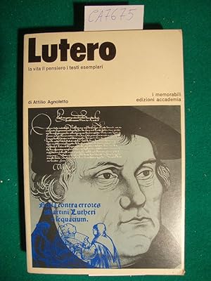 Lutero - La vita il pensiero i testi esemplari