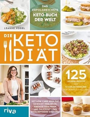 Die Keto-Diät : Mit Low Carb High Fat Gewicht verlieren, Energie gewinnen und dauerhaft das Wohlb...