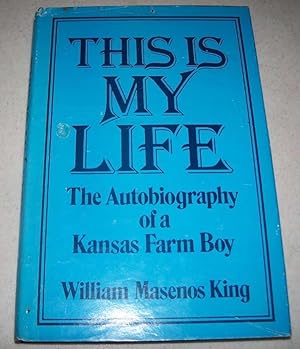 This Is My Life: The Autobiography of a Kansas Farm Boy