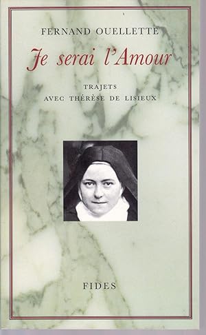 Je serai l'Amour. Trajets avec Thérèse de Lisieux.