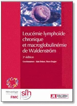 leucémie lymphoïde chronique et macroglobulinemie de Waldenstrom (3e édition)