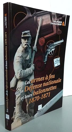 Les armes à feu de la Défense nationale et leurs baïonnettes : 1870-1871
