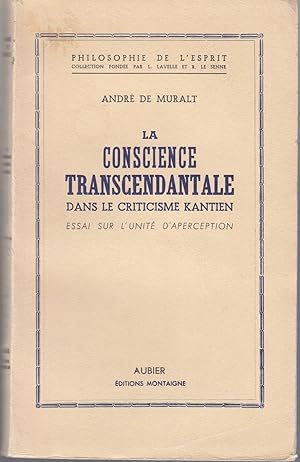 La Conscience Transcendantale dans le criticisme Kantien. Essai sur l'unité d'aperception.