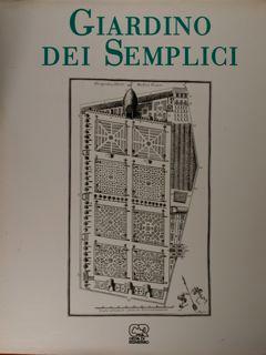 Giardino dei semplici. L'orto botanico di Pisa dal XVI al XX secolo.