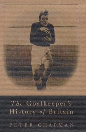 The Goalkeeper's History Of Britain