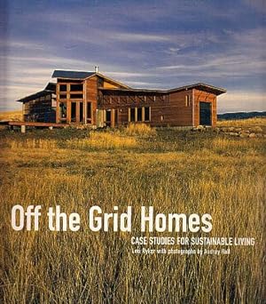 Off The Grid Homes: Case Studies for Sustainable Living