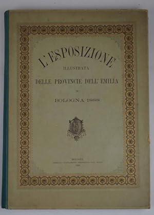 L'Esposizione illustrata delle Provincie dell'Emilia in Bologna 1888&
