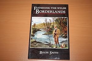 Flyfishing the Welsh Borderlands: A Review of the Flyfishing and Flies for Wild Trout and Graylin...