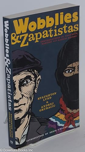 Wobblies & Zapatistas; conversations on anarchism, Marxism and radical history