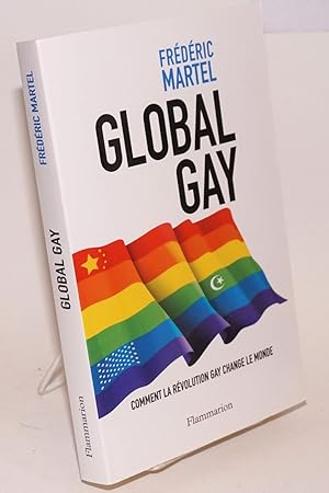Global gay: comment la revolution gay change le monde