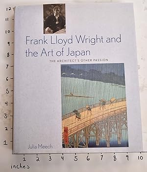 Frank Lloyd Wright and the Art of Japan: The Architect's Other Passion