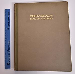 Chinese, Corean and Japanese Potteries: Descriptive Catalogue of Loan Exhibition of Selected Exam...