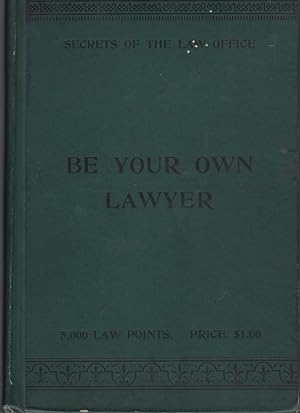 Be Your Own Lawyer or, Secrets of the Law Office [association copy]