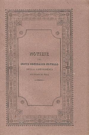 Notizie del conte Bonifazio Novello della Gherardesca, Signore di Pisa [.].