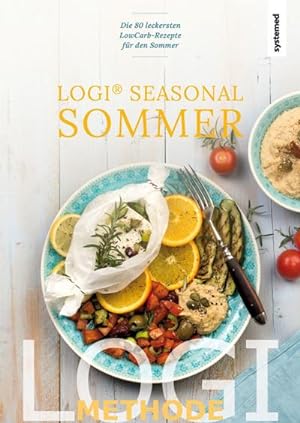 LOGI Seasonal Sommer : Die 85 leckersten Low-Carb-Rezepte für den Sommer