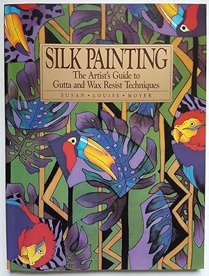 Silk Painting: The Artist's Guide to Gutta and Wax Resist Techniques