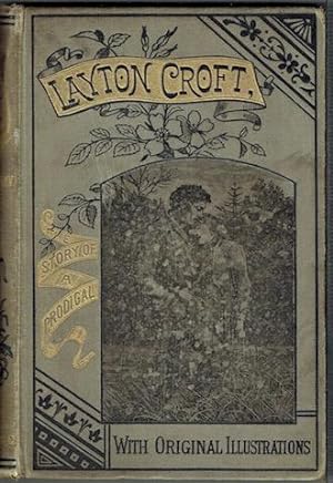 Layton Croft Or, The Story Of A Prodigal: With Original Illustrations