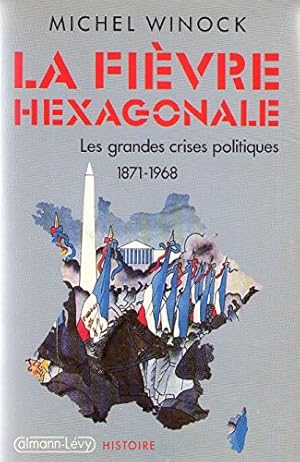 La fièvre hexagonale/les grandes crises politiques de 1871 a 1968