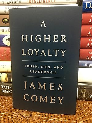 A Higher Loyalty: Truth, Lies, and Leadership (Signed First Printing)