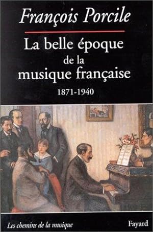 La belle époque de la musique française : Le temps de Maurice Ravel 1871-1940