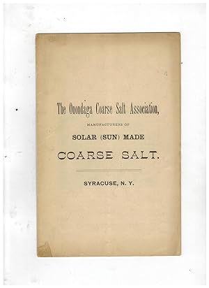 THE ONONDAGA COARSE SALT ASSOCIATION, MANUFACTURERS OF SOLAR (SUN) MADE COARSE SALT. SYRACUSE, N.Y.