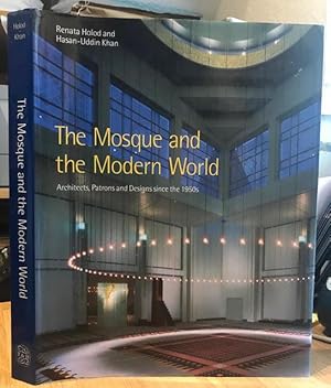 The Mosque and the Modern World : Architets, Patrons and Designs Since the 1950s