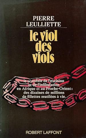 Le Viol Des Viols : Le Scandale de L'excision et de L'infibulation En Afrique et Au Proche Orient...