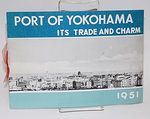 Port of Yokohama, its trade and charm. 1951. Any question on our port is welcomed by Yokohama Cit...