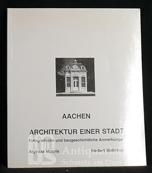 Aachen - Architektur einer Stadt. Fotografische und bauliche Anmerkungen. Mit einer Kartenskizze ...