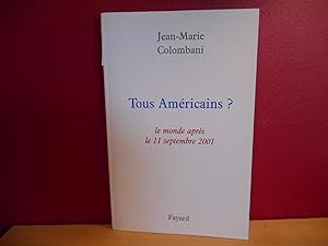 TOUS AMERICAINS ; LE MONDE APRES LE 11 SEPTEMBRE 2001