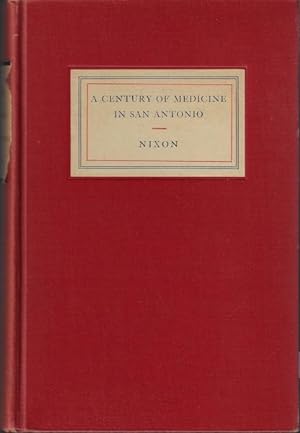 A century of medicine in San Antonio;: The story of medicine in Bexar county, Texas,