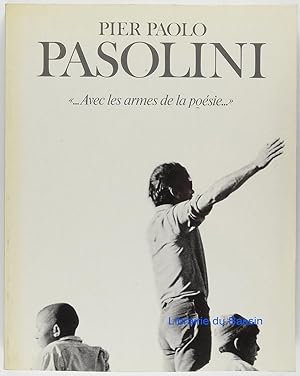 Pier Paolo Pasolini Avec les armes de la poésie