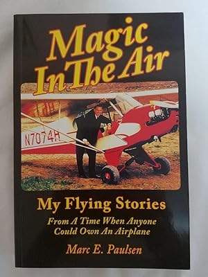 Magic In The Air - My Flying Stories From A Time When Anyone Could Own and Airplane