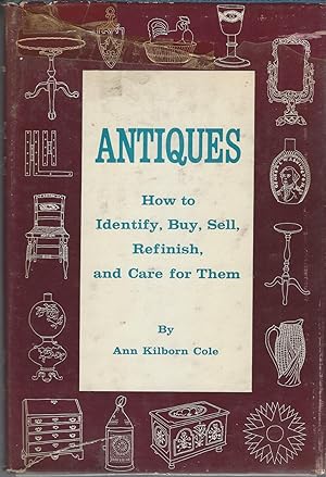 Antiques How To Identify, Buy, Sell, Refinish, And Care For Them.